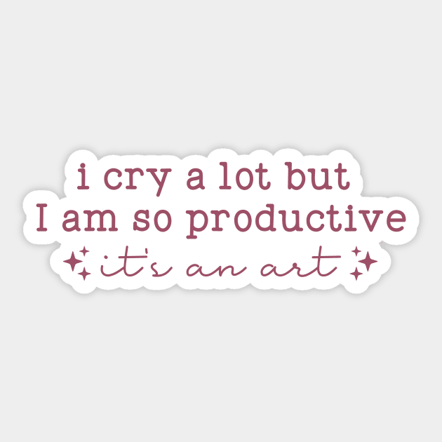 I cry a lot, but I am so productive Shirt | It's an art | Mental Health Sticker by CamavIngora